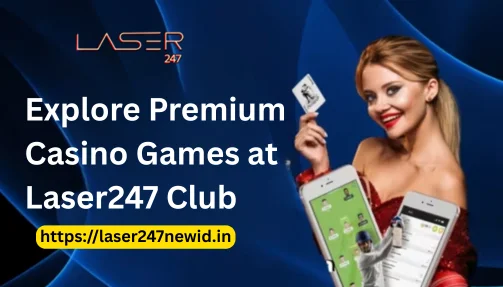 Explore Premium Casino Games at Laser247 Club